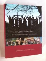 50 Jahre Fußwallfahrt der Pfarre Perchtoldsdorf nach Mariazell 1967 - 2016. Gemeinsam auf dem Weg