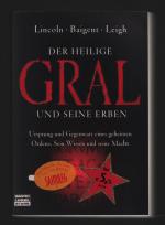 Der Heilige Gral und seine Erben /Ursprung und Gegenwart eines geheimen Ordens. Sein Wissen und seine Macht