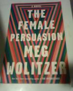 Meg Wolitzer: The Female Persuasion: A N