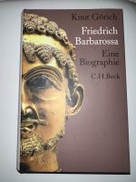 Knut Görich: Friedrich Barbarossa - Eine