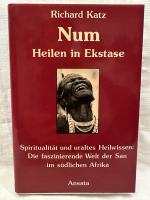 Num - heilen in Ekstase ; Spiritualität und uraltes Heilwissen ; d. faszinierende Welt d. San im südl. Afrika