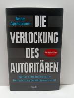 Die Verlockung des Autoritären - Warum antidemokratische Herrschaft so populär geworden ist