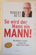 Robert Betz: So wird der Mann ein Mann!: