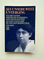 Als unsere Welt unterging, Tagebuch der Prinzessin Katherina Sayn-Wittgenstein aus den Tagen der russischen Revulotion