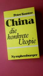 Peter Kuntze: CHINA, DIE KONKRETE UTOPIE