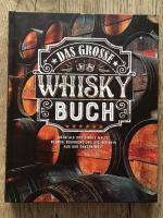 Das grosse Whisky Buch - Mehr als 200 Single Malts, Blends, Bourbons und Rye-Whiskys aus der ganzen Welt