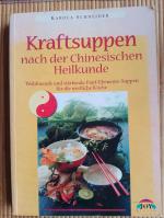 Kraftsuppen nach der Chinesischen Heilkunde - Wohltuende und stärkenden Qi-Suppen für die westliche Küche