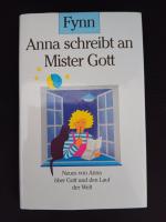 Anna schreibt an Mister Gott - Neues von Anna über Gott und den Lauf der Welt