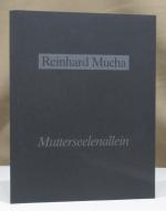 Reinhard Mucha: Mutterseelenallein. Mit 