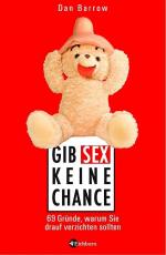 Gib Sex keine Chance - 69 Gründe, warum Sie drauf verzichten sollten