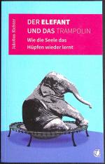 Der Elefant und das Trampolin - Wie die Seele das Hüpfen wieder lernt -- signiert