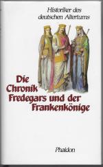 Die Chronik Fredegars und der Frankenkönige und die Lebensbeschreibungen des Abtes Columban, der Bischöfe Arnulf, Leodegar und Eligius, der Königin Balthilde. Übersetzt von Otto Abel