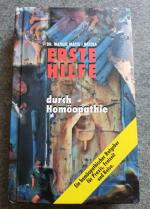 Erste Hilfe durch Homöopathie: Ein homöopathischer Ratgeber für Praxis, Freizeit und Reise