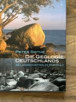 Die Geologie Deutschlands - 48 Landschaften im Portrait