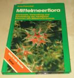 Mittelmeerflora - Merkmale, Verbreitung und Entwicklung d. häufigsten Pflanzen d. Mittelmeerraums