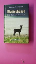 Carsten Feddersen: BLATTSCHÜSSE. Jagdges