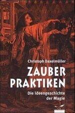 Christoph Daxelmüller: Zauberpraktiken - Christoph Daxelmüller: Zauberpraktiken -