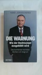 DIE WARNUNG: WIE DER RECHTSSTAAT AUSGEHÖHLT WIRD. DEUTSCHLANDS HÖCHSTER RICHTER A.D. KLAGT AN.