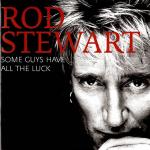 Rod Stewart - Some Guys Have All The Luck / Best Of / DoCD