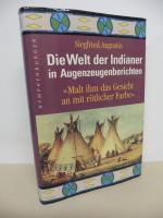 Die Welt der Indianer in Augenzeugenberichten - "Malt ihm das Gesicht an mit rötlicher Farbe"