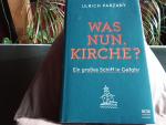 Ulrich Parzany: Was nun, Kirche? - ein g Ulrich Parzany: Was nun, Kirche? - ein g