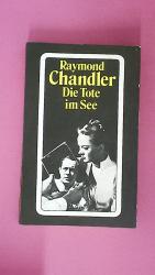 Raymond Chandler: DIE TOTE IM SEE. Roman