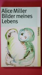 Alice Miller: BILDER MEINES LEBENS.
