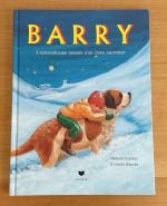 Barry - l'extraordinaire histoire d'un chien sauveteur ; une histoire véritable