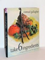 Take 6 Ingredients - 1000 ingenious recipes to create simple, delicious meals