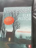 Elke Pistor: Vergessen – Kriminalroman Elke Pistor: Vergessen – Kriminalroman
