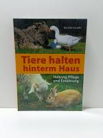 Tiere halten hinterm Haus - Haltung, Pflege und Ernährung