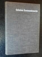 Geheime Kommandosache. Hinter den Kulissen des Zweiten Weltkriegs. Band I.