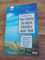 Bastian Sick: Der Dativ ist dem Genitiv Bastian Sick: Der Dativ ist dem Genitiv