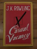J. K. Rowling: The Casual Vacancy J. K. Rowling: The Casual Vacancy