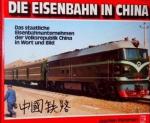 Die Eisenbahn in China - d. staatl. Eisenbahnunternehmen d. Volksrepublik China in Wort und Bild