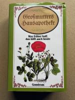 Grossmutters Hausapotheke - was früher half, d. hilft auch heute