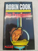 Robin Cook: Das Experiment - Roman Robin Cook: Das Experiment - Roman