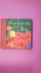HEUTE HABE ICH AN DICH GEDACHT.