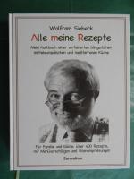 Wolfram Siebeck: Alle meine Rezepte Wolfram Siebeck: Alle meine Rezepte