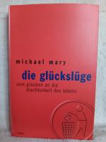 Michael Mary: Die Glückslüge – Vom Glaub