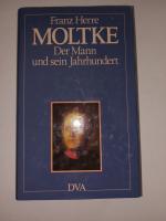 Franz Herre: Moltke - der Mann und sein Franz Herre: Moltke - der Mann und sein