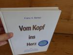 Franz X Bühler: Vom Kopf ins Herz. Band 