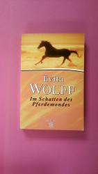 Evita Wolff: IM SCHATTEN DES PFERDEMONDE