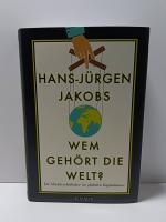 Hans-Jürgen Jakobs: Wem gehört die Welt?