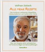 Wolfram Siebeck: Alle meine Rezepte