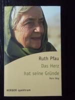 Ruth Pfau: Das Herz hat seine Gründe – M