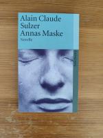 Alain Claude Sulzer: Annas Maske – Novel