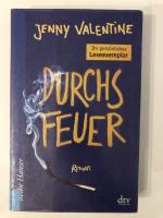 Jenny Valentine: Durchs Feuer – Roman Jenny Valentine: Durchs Feuer – Roman