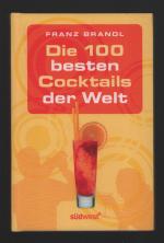 Franz Brandl: Die 100 besten Cocktails d