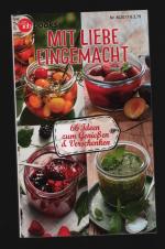 Mit Liebe eingemacht/66 Ideen zum Geniessen & Verschenken